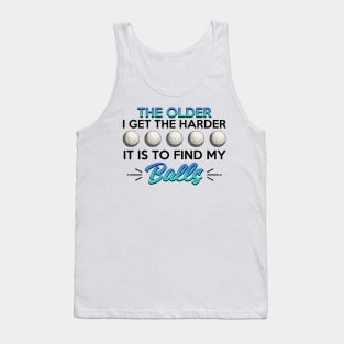 Golf The Older I Get It's Harder To Find My Balls Tank Top
